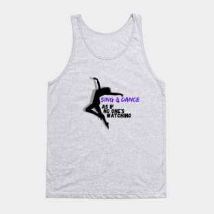 Sing and Dance as if no one is watching Tank Top